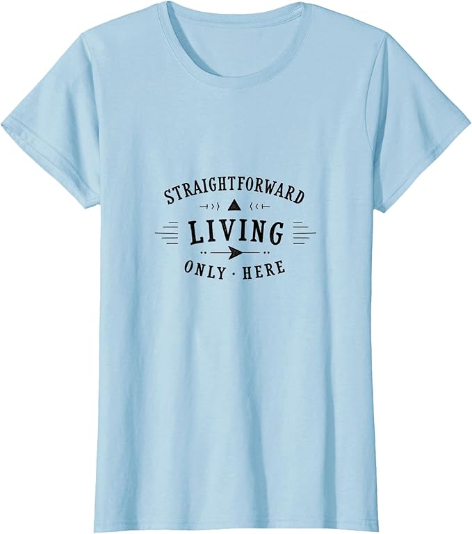 Straightforward Living Only Here Lifestyle Design T-Shirt